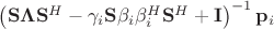 $\left(\mathbf S\mathbf \Lambda \mathbf S^H - \gamma_i\mathbf S \mathbf \beta_i \mathbf \beta_i^H\mathbf S^H + \mathbf I\right)^{-1}\mathbf p_i$