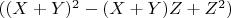 $\[
((X + Y)^2  - (X + Y)Z + Z^2 )
\]$