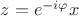 $z=e^{-i\varphi}x$ $z=e^{-i\varphi}x$