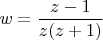 $$w= \frac {z-1} {z(z+1)}$$