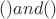 $()and()$