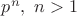 $p^n, ~ n>1$