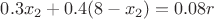 $0.3x_2+0.4(8-x_2)=0.08r$