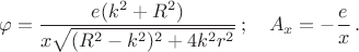$$ \varphi=\frac{e(k^2+R^2)}{x\sqrt{(R^2-k^2)^2+4k^2r^2}}\,;\quad A_x=-\frac{e}{x}\,.$$