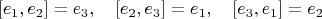 $$[e_1,e_2]=e_3,\quad [e_2,e_3]=e_1,\quad [e_3,e_1]=e_2$