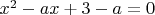 $x^2 - ax + 3 - a =0$