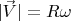 $|\vec V|=R\omega$