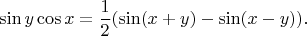$$\sin y\cos x=\frac{1}{2}(\sin(x+y)-\sin(x-y)).$$