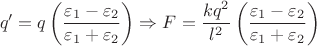 $$q'=q \left (\dfrac{\varepsilon_{1}-\varepsilon_{2}}{\varepsilon_{1}+\varepsilon_{2}} \right) \Rightarrow F=\dfrac{kq^{2}}{l^{2}} \left (\dfrac{\varepsilon_{1}-\varepsilon_{2}}{\varepsilon_{1}+\varepsilon_{2}} \right) $$