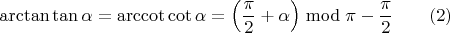 $$ \arctan \tan \alpha = \mathrm{arccot} \cot \alpha = \left( \dfrac{\pi}{2} + \alpha \right) \bmod \pi - \dfrac{\pi}{2} \qquad (2) $$