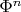 $\Phi^n$