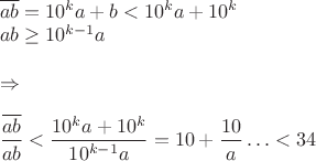 $\\ \overline{ab}=10^ka+b<10^ka+10^k\\
ab \ge 10^{k-1}a\\
\\
\Rightarrow\\
\\
\dfrac{\overline{ab}}{ab}<\dfrac{10^ka+10^k}{10^{k-1}a}=10+\dfrac{10}{a}\ldots<34$