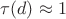 $\tau(d)\approx1$