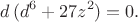 $$d\,(d^6+27z^2)=0.$$