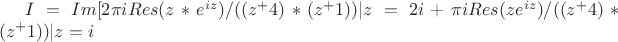 $I=Im[2 \pi i Res (z*e^{iz} )/((z^+4)*(z^+1))|z=2i    + \pi i Res (ze^{iz})/((z^+4)*(z^+1))|z=i