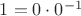 $1=0 \cdot 0^{-1}$
