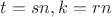 $t=sn, k=rn$