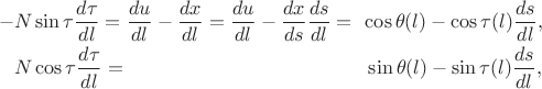 $$
   \begin{array}{ll}
     -N\sin\tau\dfrac{d\tau}{d l}=\dfrac{du}{dl}-\dfrac{dx}{dl}=
                               \dfrac{du}{dl}-\dfrac{dx}{ds}\dfrac{ds}{dl}=
                             \!\!&\cos\theta(l)-\cos\tau(l)\dfrac{ds}{dl},\\[1.5ex]
     \hphantom{-}N\cos\tau\dfrac{d\tau}{dl}=
                               &\,\sin\theta(l)-\sin\tau(l)\dfrac{ds}{dl},
    \end{array}
$$