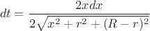 $$dt=\frac{2xdx}{2\sqrt{x^2+r^2+(R-r)^2}}$$