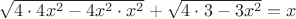 $\sqrt{4\cdot4x^2-4x^2\cdot x^2}+\sqrt{4\cdot3-3x^2}=x$