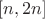 $[n,2n]$