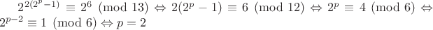 $2^{2(2^p-1)} \equiv 2^6 \pmod{13} \Leftrightarrow 2(2^p-1) \equiv 6 \pmod{12} \Leftrightarrow 2^p \equiv 4 \pmod{6} \Leftrightarrow 2^{p-2} \equiv 1 \pmod{6} \Leftrightarrow p=2$