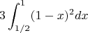 $$3 \int^{1}_{1/2}(1-x)^2dx$$