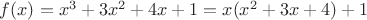 $f(x) = x^3 + 3x^2 + 4x + 1 = x(x^2 + 3x + 4) + 1$