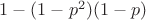 $1-(1-p^2)(1-p)$