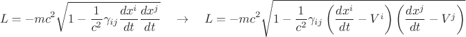 $$
L = - m c^2 \sqrt{ 1 - \frac{1}{c^2} \gamma_{i j} \frac{dx^i}{dt} \frac{dx^j}{dt} }
\quad
\to
\quad
L = - m c^2 \sqrt{ 1 - \frac{1}{c^2} \gamma_{i j} \left( \frac{dx^i}{dt} - V^{i} \right) \left( \frac{dx^j}{dt} - V^{j} \right) }$$