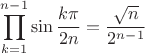 $\displaystyle\prod_{k=1}^{n-1}\sin\frac{k\pi}{2n} = \frac{\sqrt{n}}{2^{n-1}}$