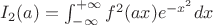 $I_2(a) = \int_{-\infty}^{+\infty} f^2(ax) e^{-x^2}dx$