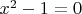 $x^2-1 = 0$
