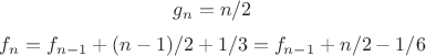 $$g_n=n/2$$
$$f_n=f_{n-1}+(n-1)/2 + 1/3=f_{n-1}+n/2 - 1/6$$