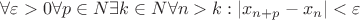 $\forall \varepsilon >0  \forall p \in N \exists k \in N  \forall n>k : |x_{n+p}-x_n|<\varepsilon $