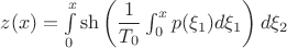 $z(x) = \int\limits_0^x \sh{\left( \dfrac{1}{T_0} \int_0^x p(\xi_1) d \xi_1 \right) d \xi_2}$
