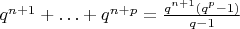 $q^{n+1}+\ldots+q^{n+p} = \frac{q^{n+1}(q^p-1)}{q-1}$