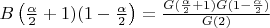 $B\left(\frac{\alpha}{2}+1)(1-\frac{\alpha}{2}\right)=\frac{G(\frac{\alpha}{2}+1)G(1-\frac{\alpha}{2})}{G(2)}$