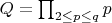 $Q=\prod_{2 \leq p \leq q}{p}$