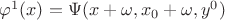 $\varphi^1(x)=\Psi(x+\omega,x_0+\omega,y^0)$ $\varphi^1(x)=\Psi(x+\omega,x_0+\omega,y^0)$