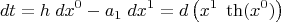 $$dt=h\;dx^0-a_1\;dx^1=d\left(x^1\;\operatorname{th}(x^0)\right)$$