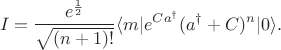 $$
I =  \frac{e^{\frac{1}{2}}}{\sqrt{(n+1)!}} \langle m| e^{Ca^\dagger} (a^\dagger +C)^n |0\rangle.
$$