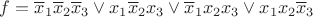 $f = \overline{x}_1 \overline{x}_2 \overline{x}_3 \vee x_1 \overline{x}_2 x_3 \vee \overline{x}_1 x_2 x_3 \vee x_1 x_2 \overline{x}_3$