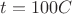 $t = 100C$