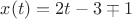 $x(t)=2t-3\mp1$