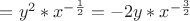 $= y^2*x^{-\frac{1}{2}} = -2y * x^{-\frac{3}{2}}$