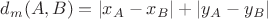 $d_m(A,B)=|x_A-x_B|+|y_A-y_B|$