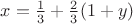 $x = \frac {1}{3}+\frac {2}{3}(1+y)$