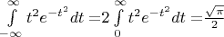 $\[
\int\limits_{ - \infty }^\infty  {t^2 e^{ - t^2 } dt = } 2\int\limits_0^\infty  {t^2 e^{ - t^2 } dt = } \frac{{\sqrt \pi  }}
{2}
\]

$