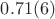 $0.71(6)$